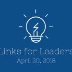 Links for Leaders 4/20/18