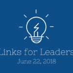Links for Leaders 6/22/18